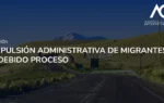 Expulsión de migrantes y el debido proceso - Estudio Jurídico Aguirre y Greene