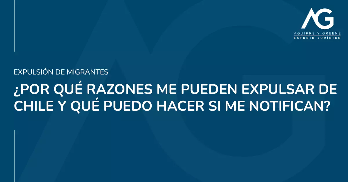 Porque me pueden expulsar de chile - Estudio Jurídico Aguirre y Greene