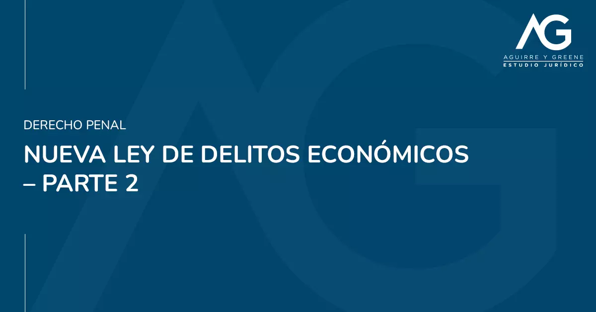 Nueva ley de delitos economicos - Estudio Jurídico Aguirre y Greene