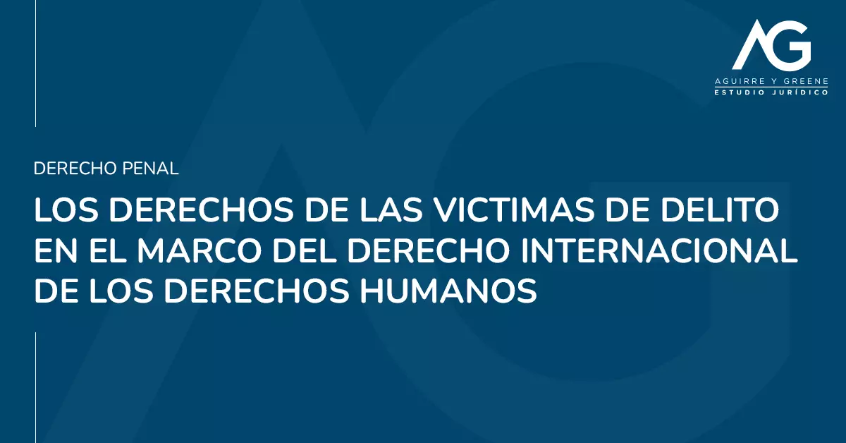 Derechos de las victimas de delitos derechos humanos – Estudio Jurídico Aguirre y Greene