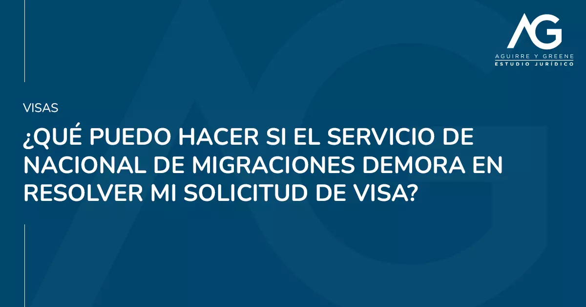 Mi visa se demora ¿que hago? - Estudio Jurídico Aguirre y Greene